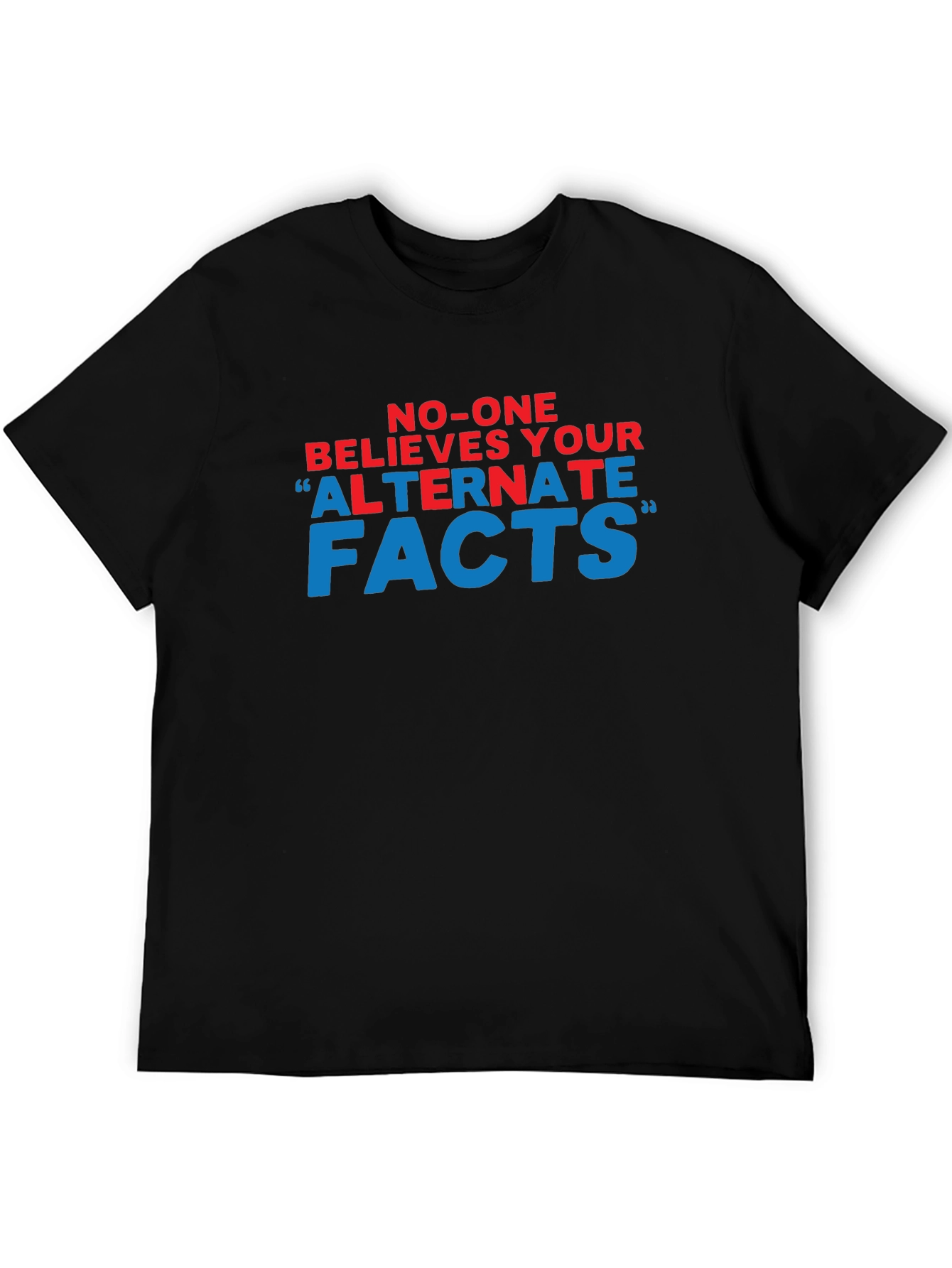 No-One Believes Your Alternate Facts T-Shirt