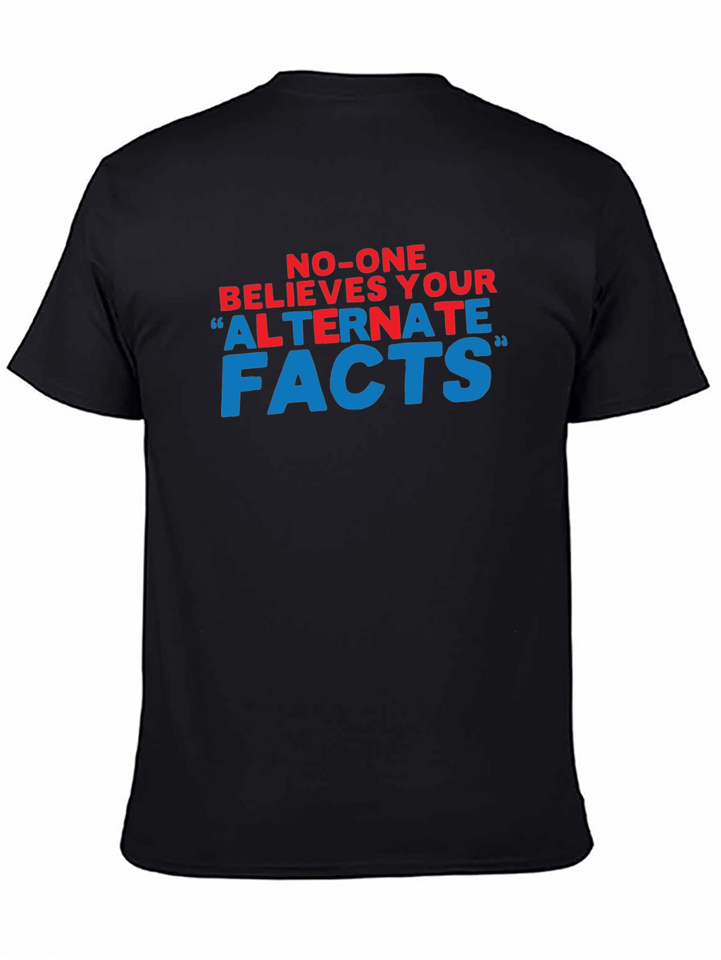 No-One Believes Your Alternate Facts T-Shirt