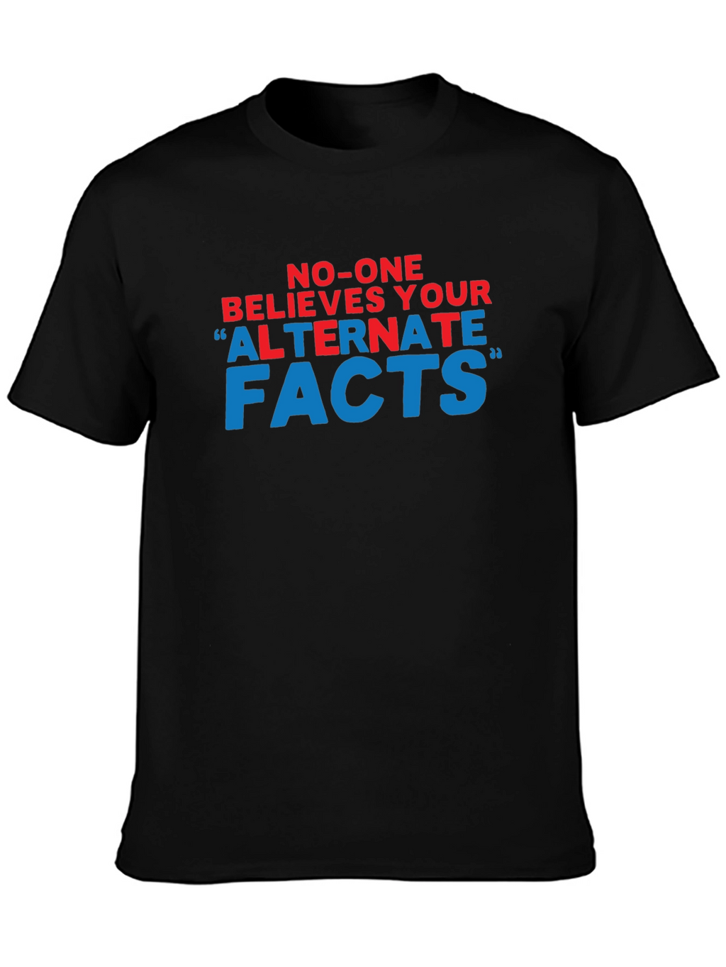 No-One Believes Your Alternate Facts T-Shirt