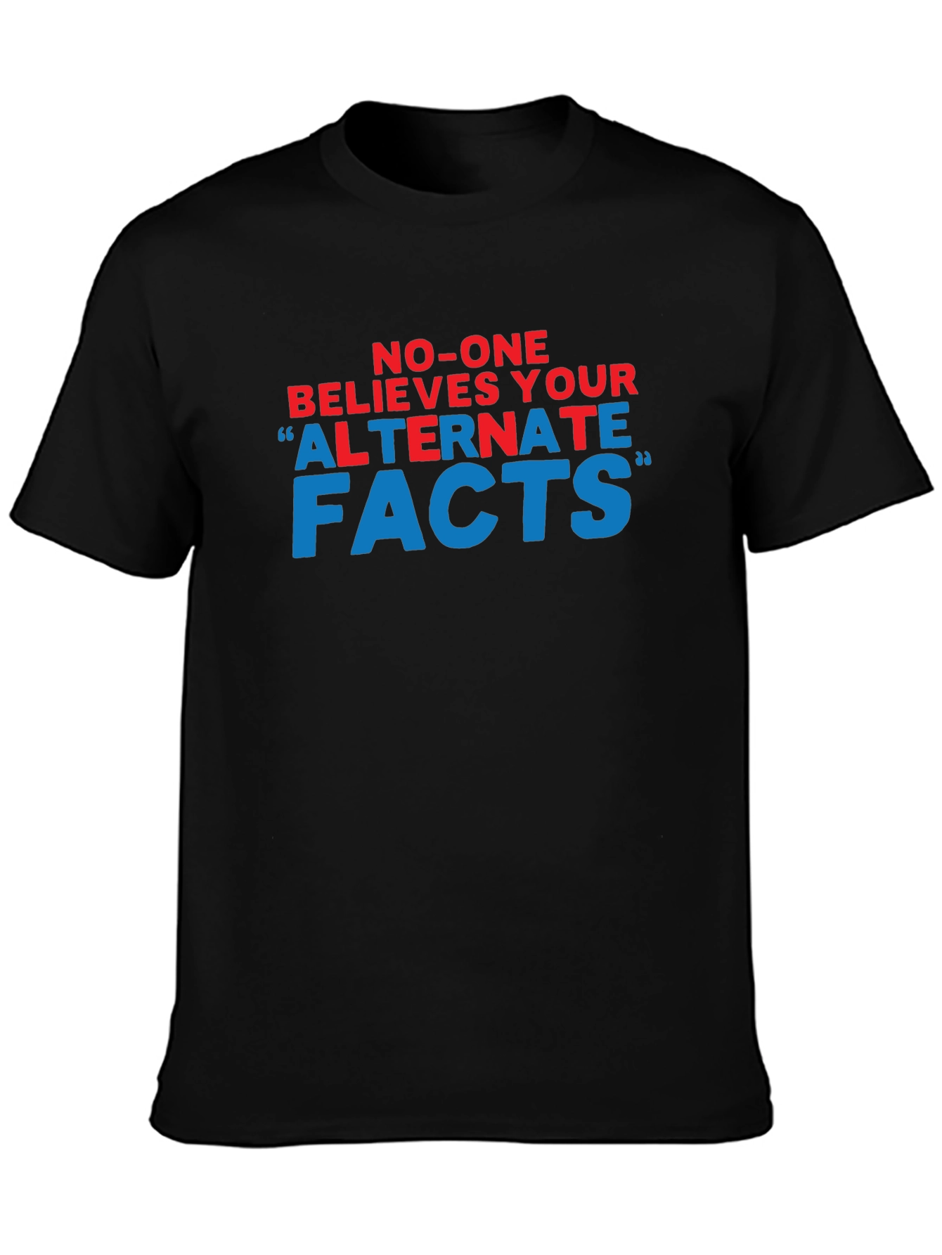 No-One Believes Your Alternate Facts T-Shirt