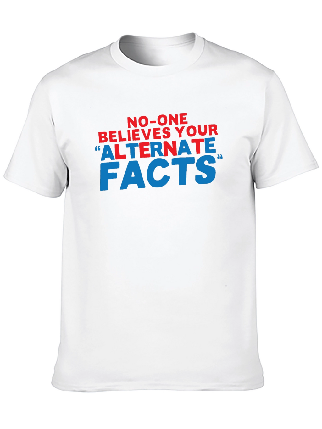 No-One Believes Your Alternate Facts T-Shirt