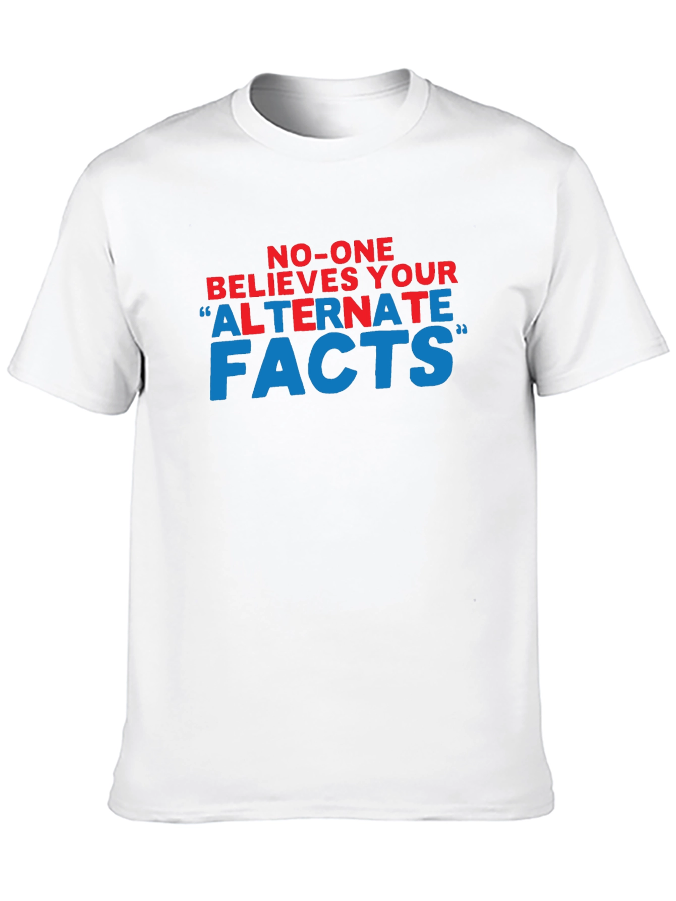 No-One Believes Your Alternate Facts T-Shirt