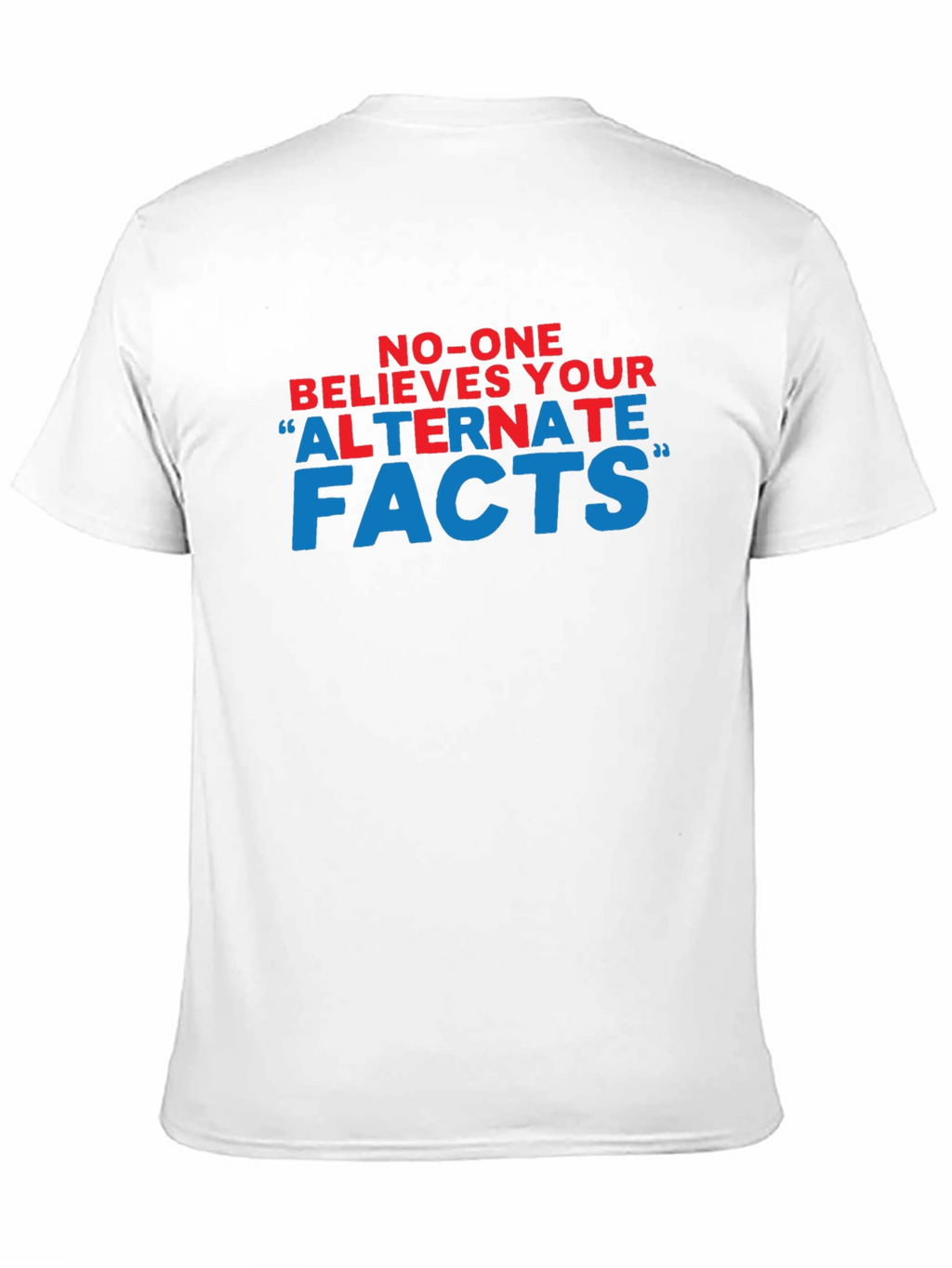 No-One Believes Your Alternate Facts T-Shirt