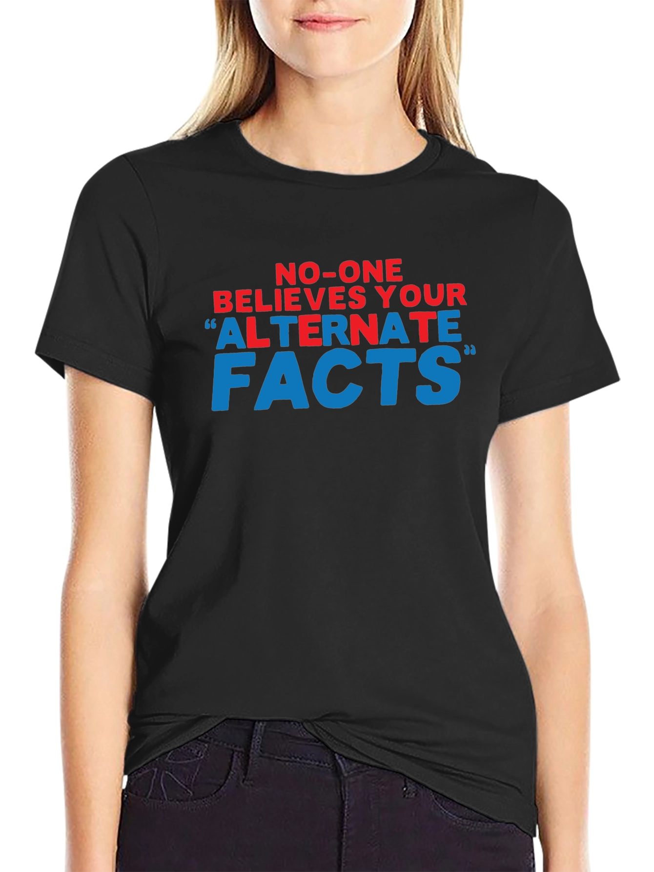 No-One Believes Your Alternate Facts T-Shirt