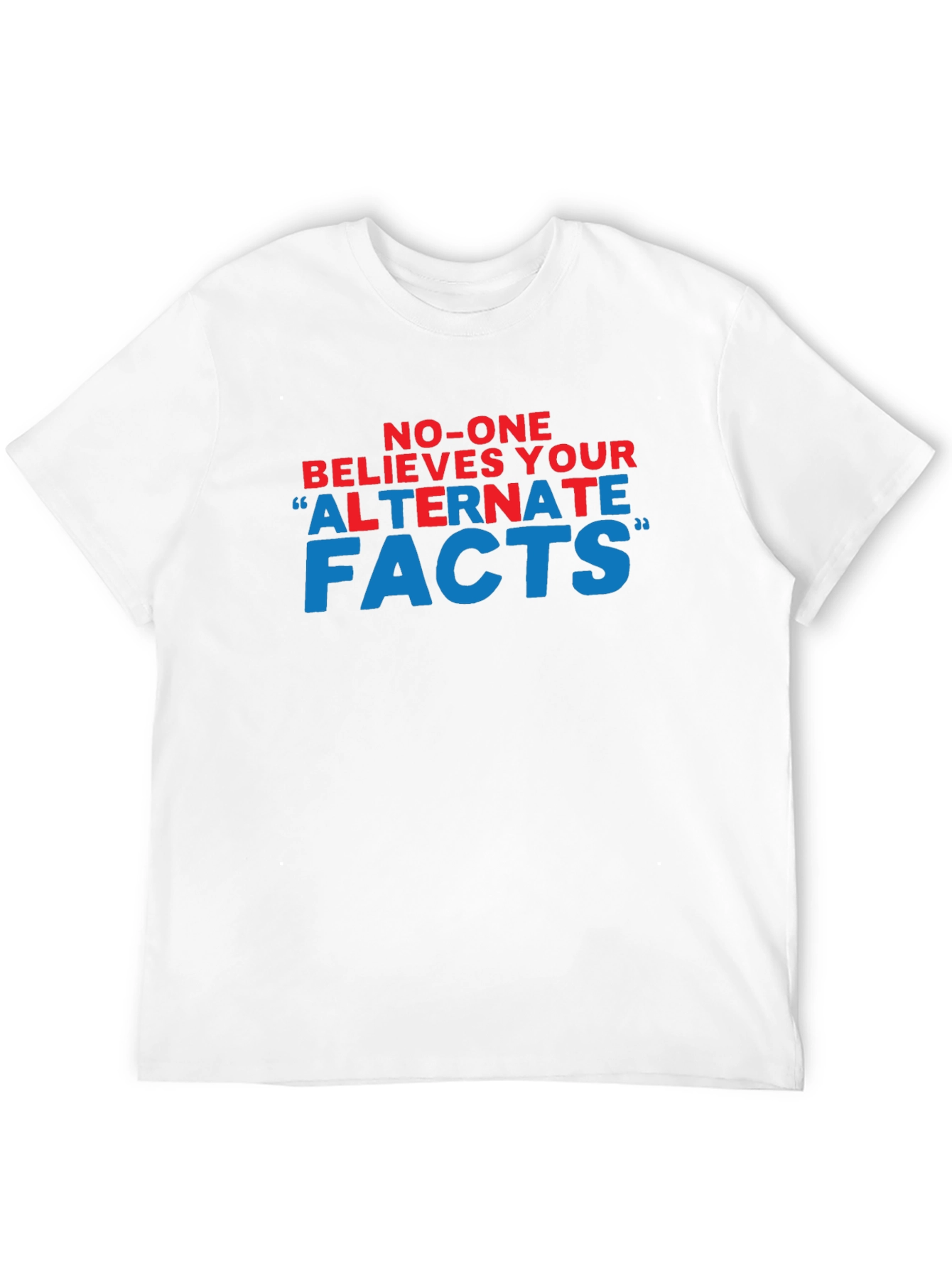 No-One Believes Your Alternate Facts T-Shirt