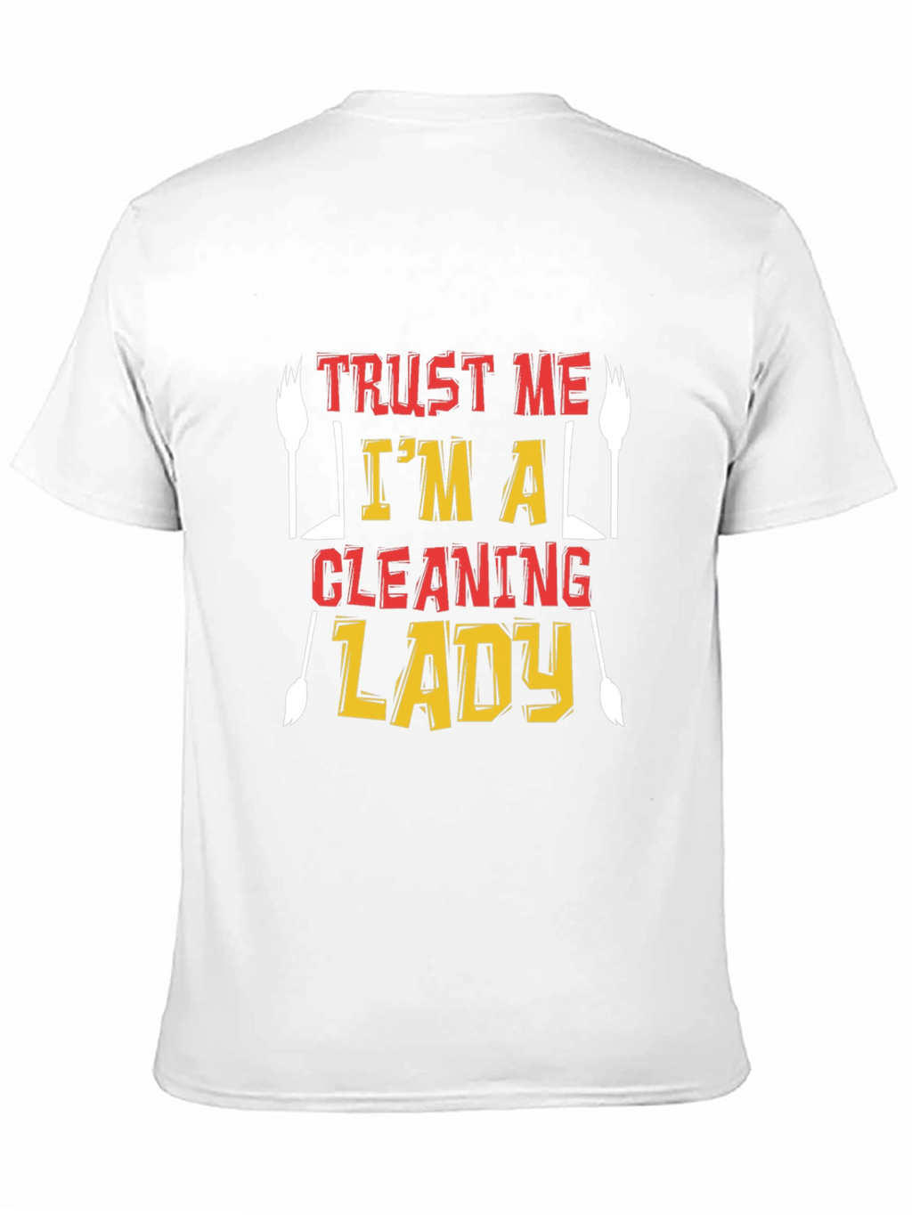 Trust Me Im A Cleaning Lady T-Shirt