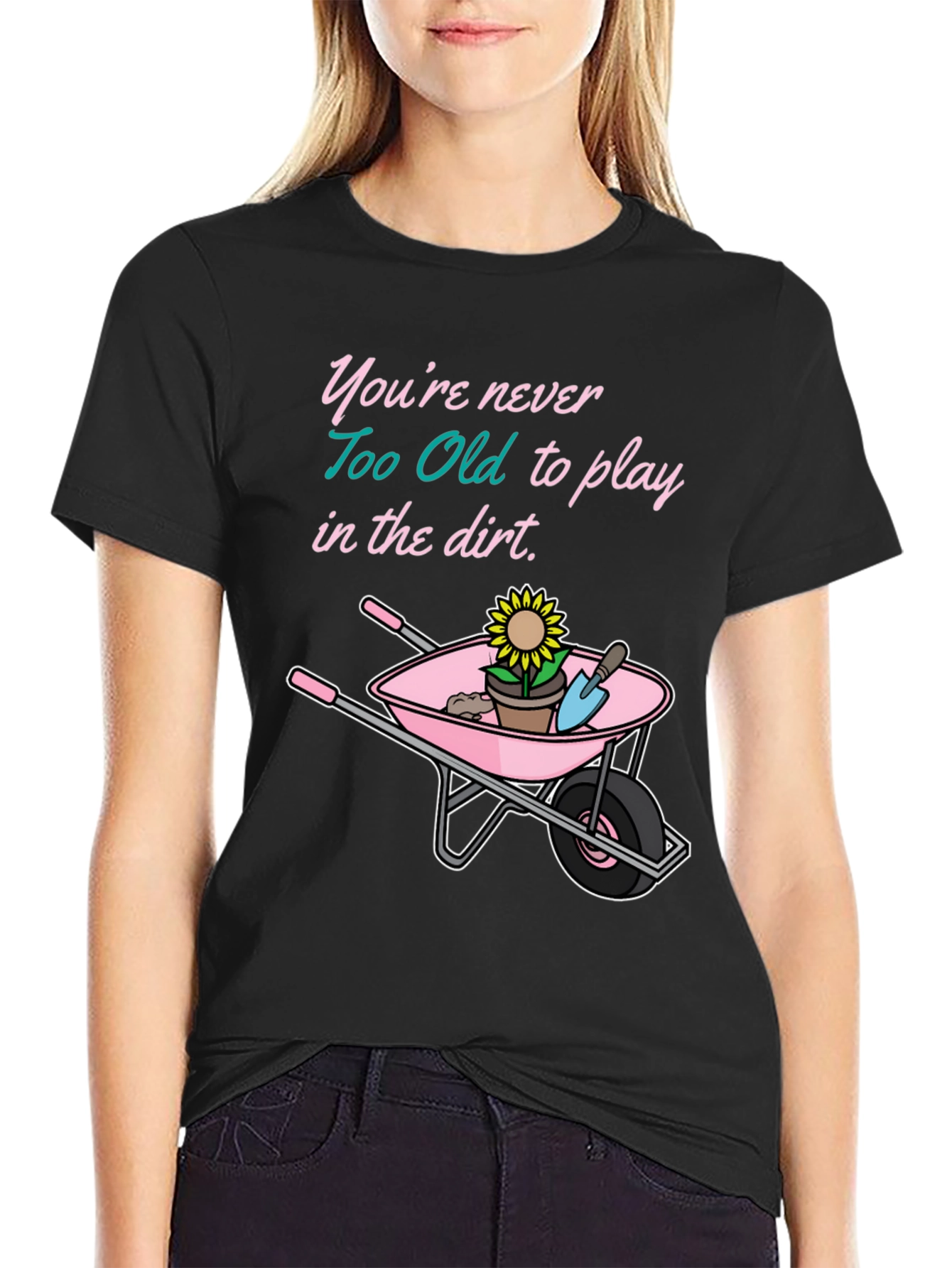 Gardening T-Shirt - Never Too Old to Play in the Dirt