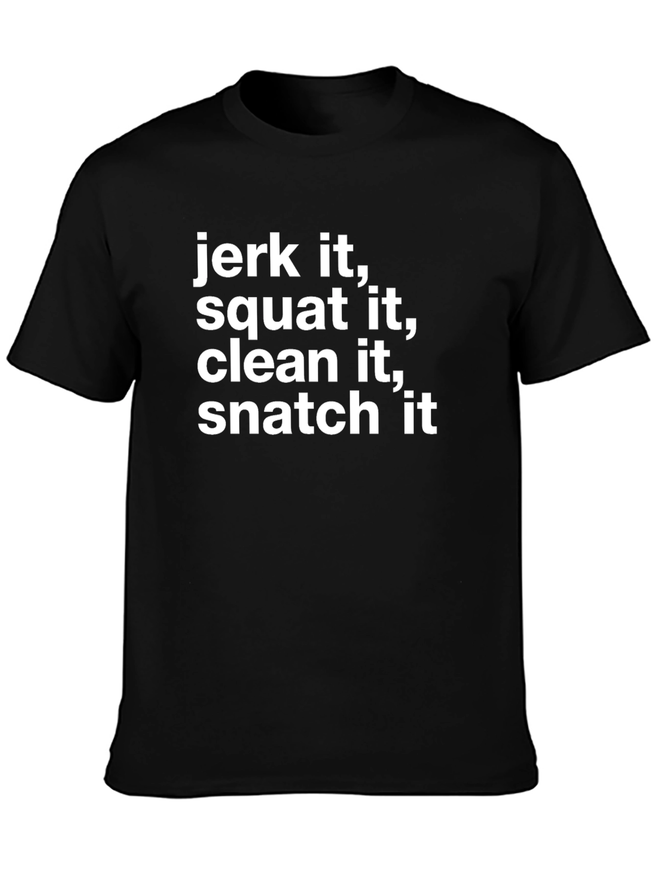 Workout Funny T-Shirt: Jerk It Squat It Clean It Snatch It