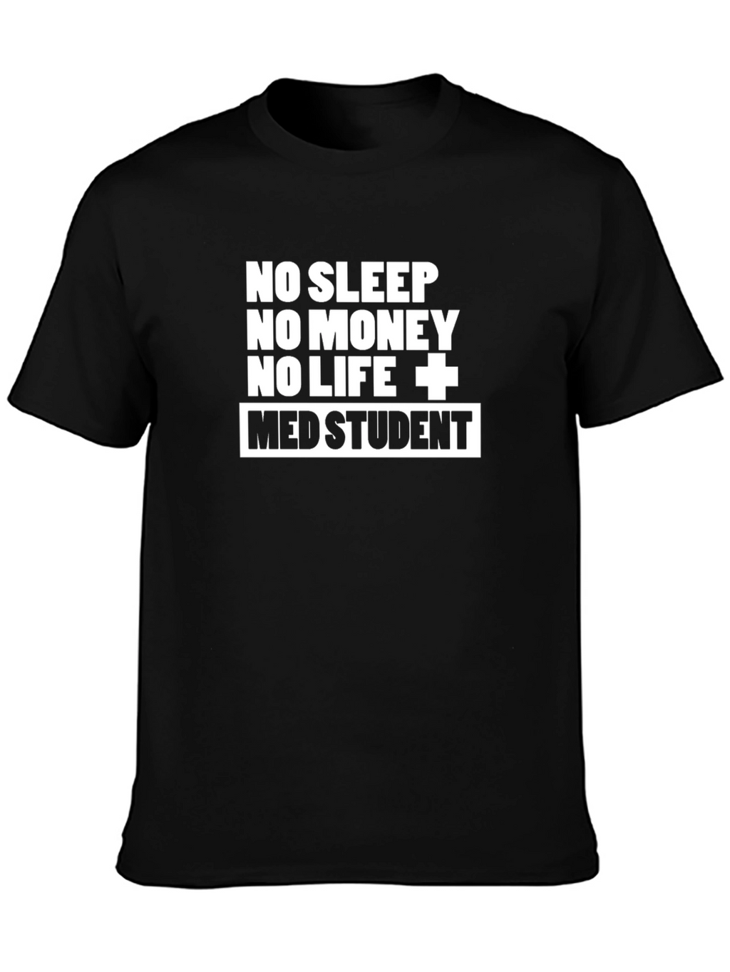 Med Student T-Shirt - No Sleep No Money