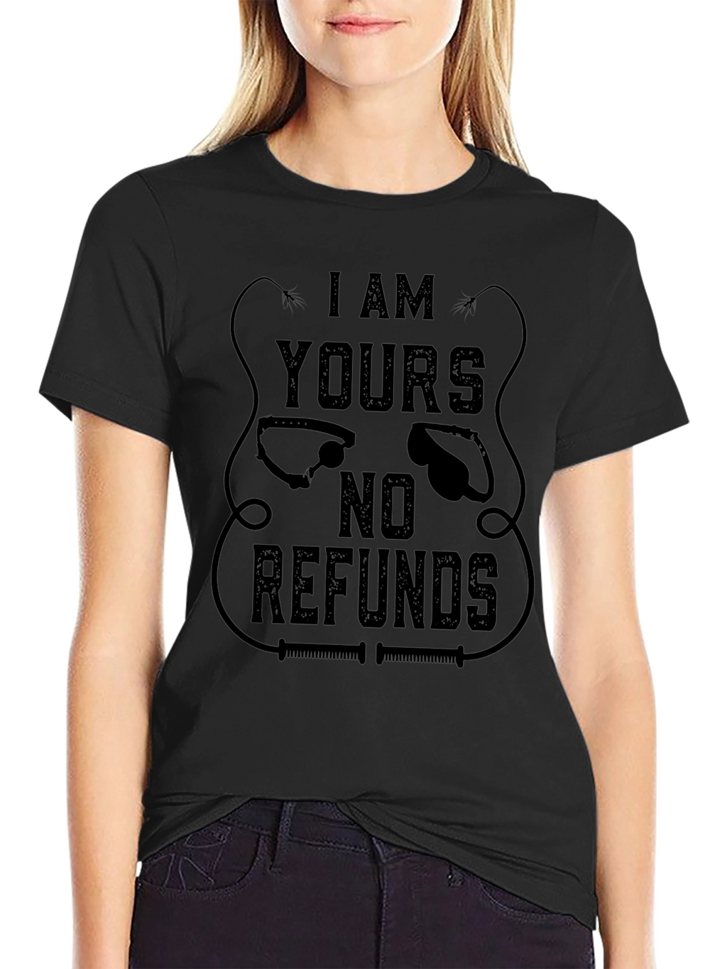 I AM YOURS No Refunds Graphic T-Shirt - Black