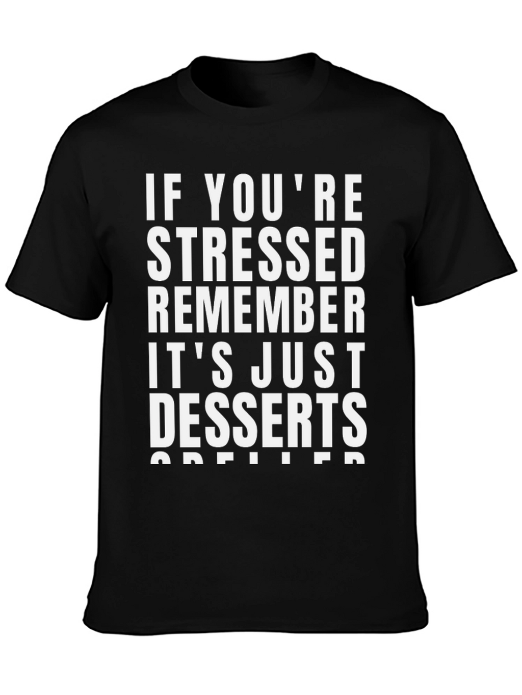 Stressed? Remember Desserts T-Shirt