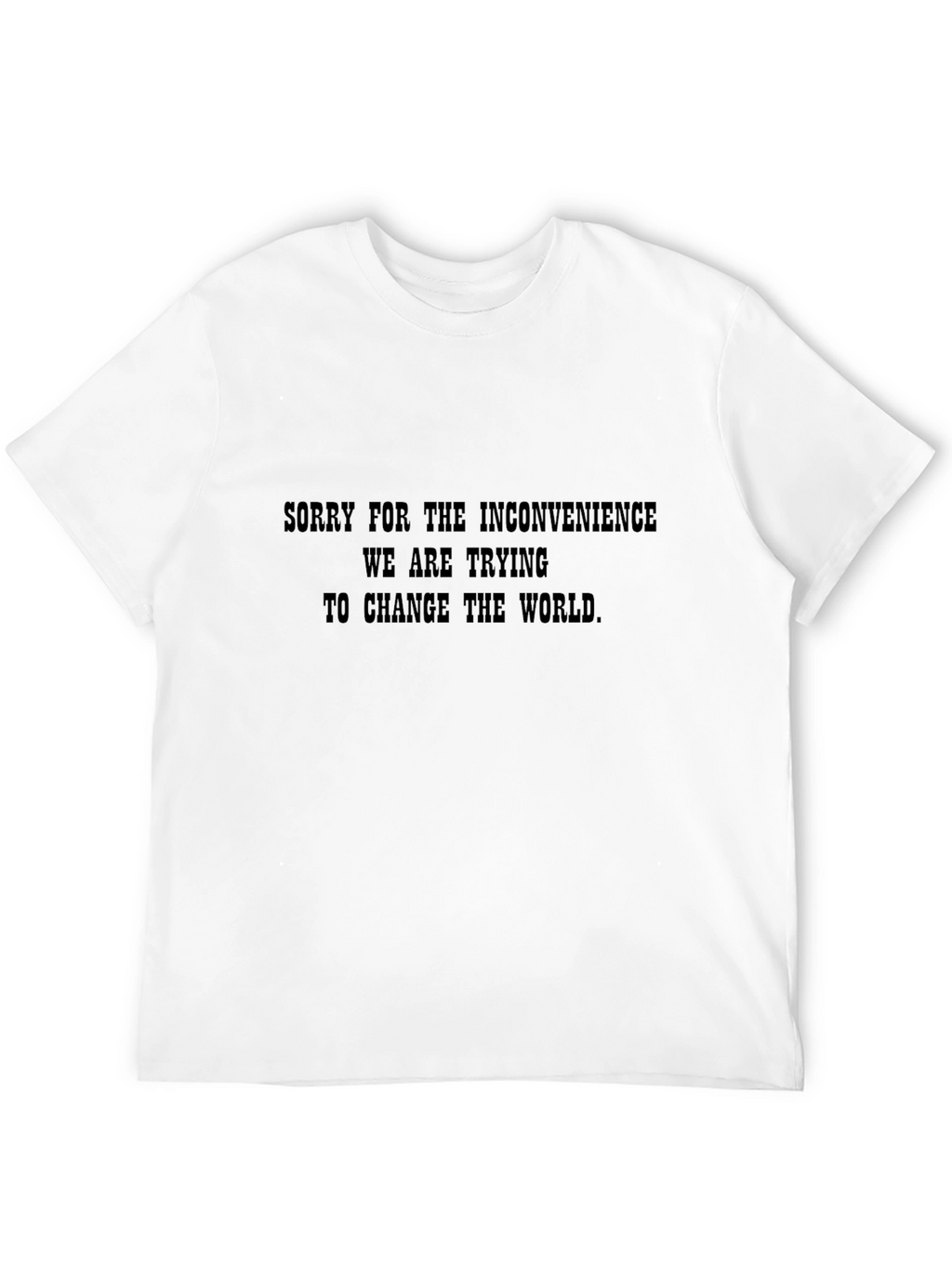 Funny Graphic T-Shirt - Changing the World Slogan