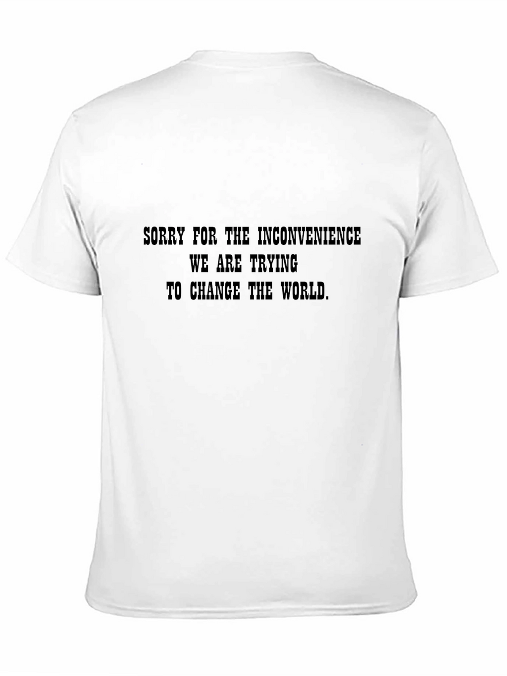 Funny Graphic T-Shirt - Changing the World Slogan