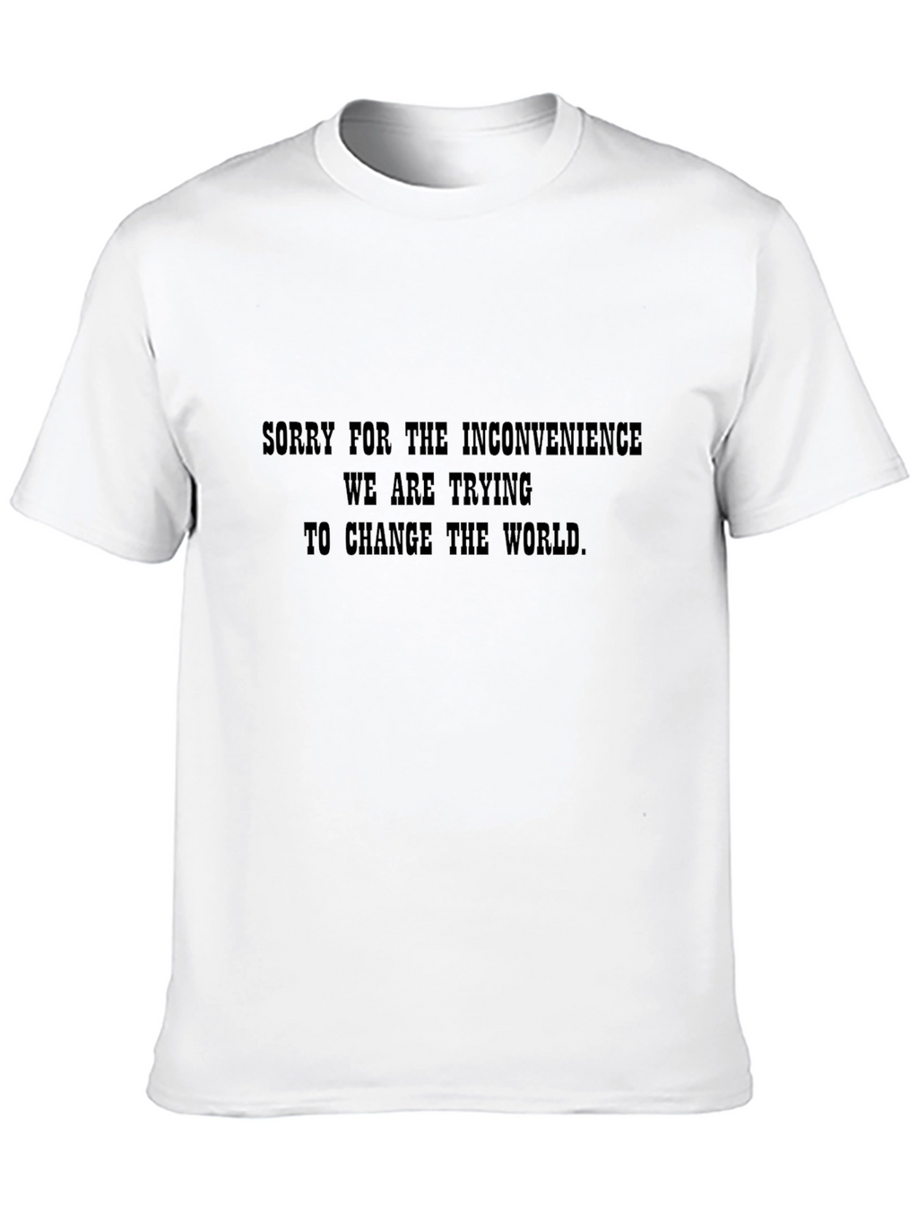 Funny Graphic T-Shirt - Changing the World Slogan