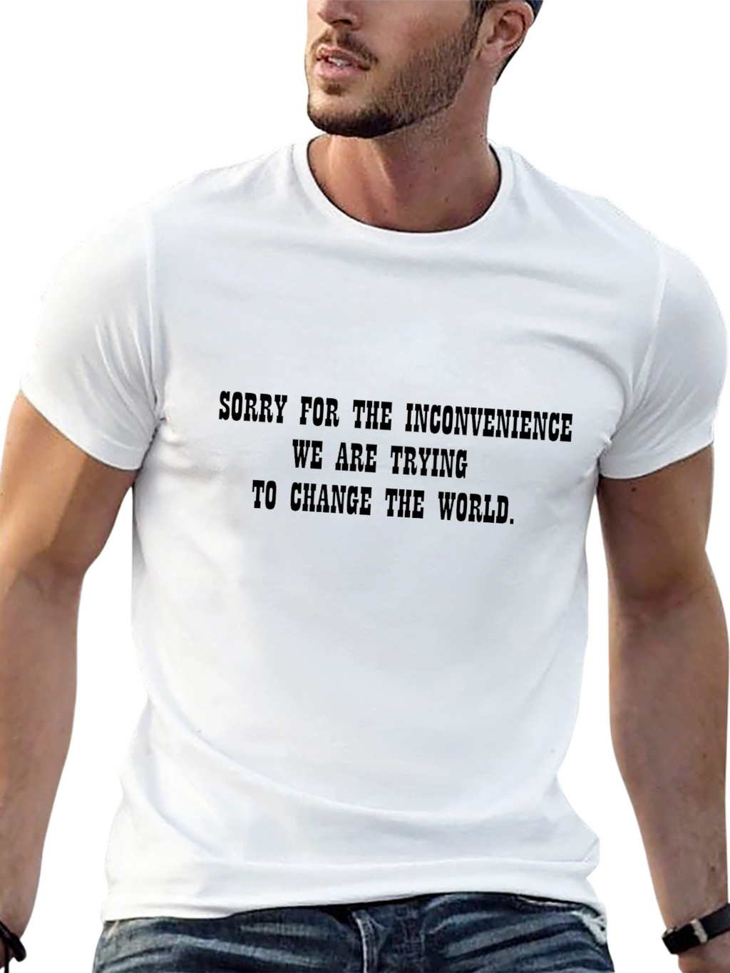 Funny Graphic T-Shirt - Changing the World Slogan