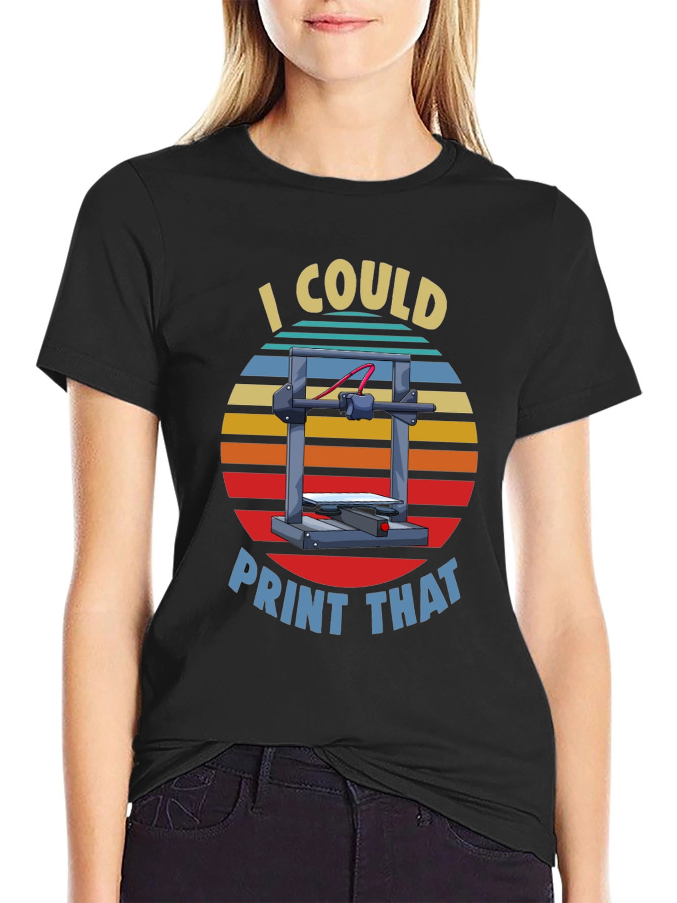 I Could Print That 3D Printer T-Shirt