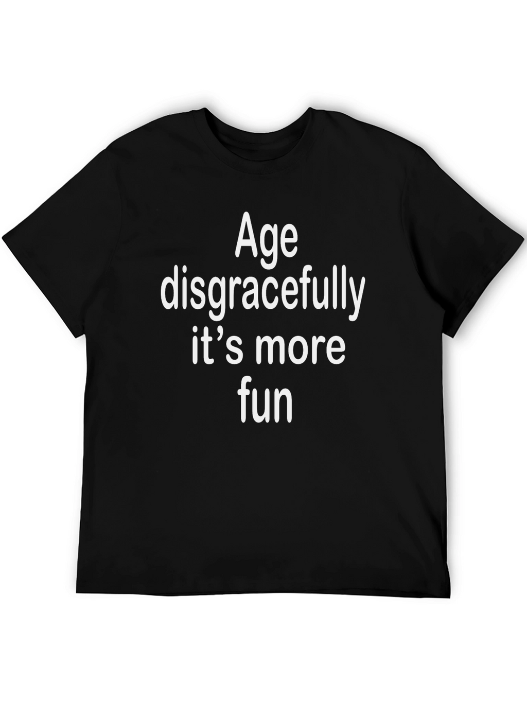Age Disgracefully T-Shirt - Fun & Comfy