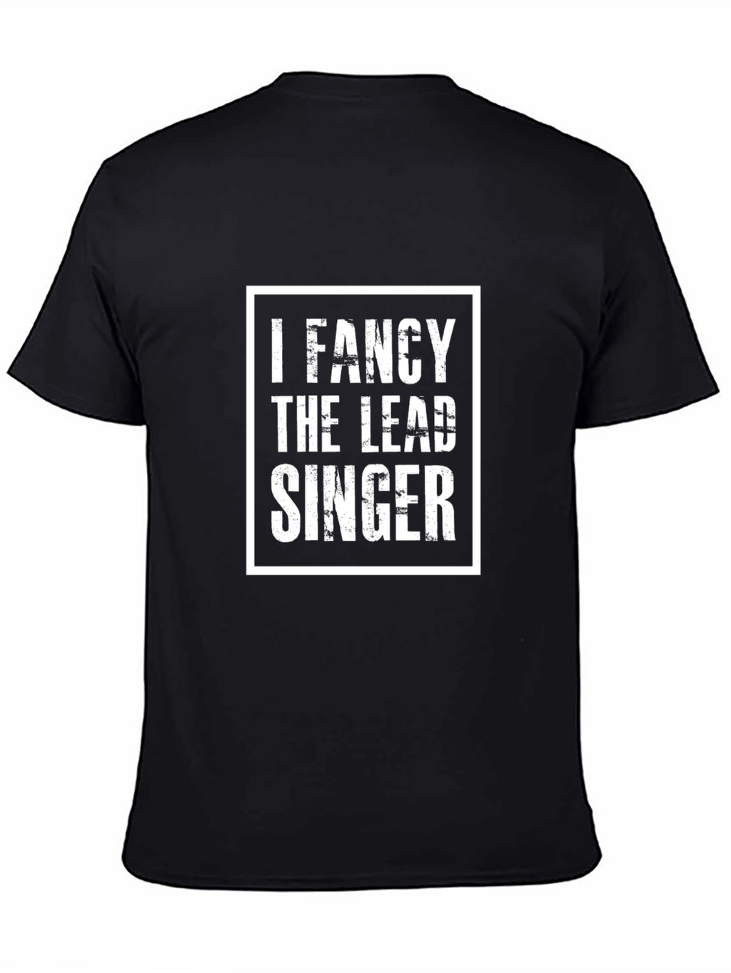 I Fancy The Lead Singer Black T-Shirt