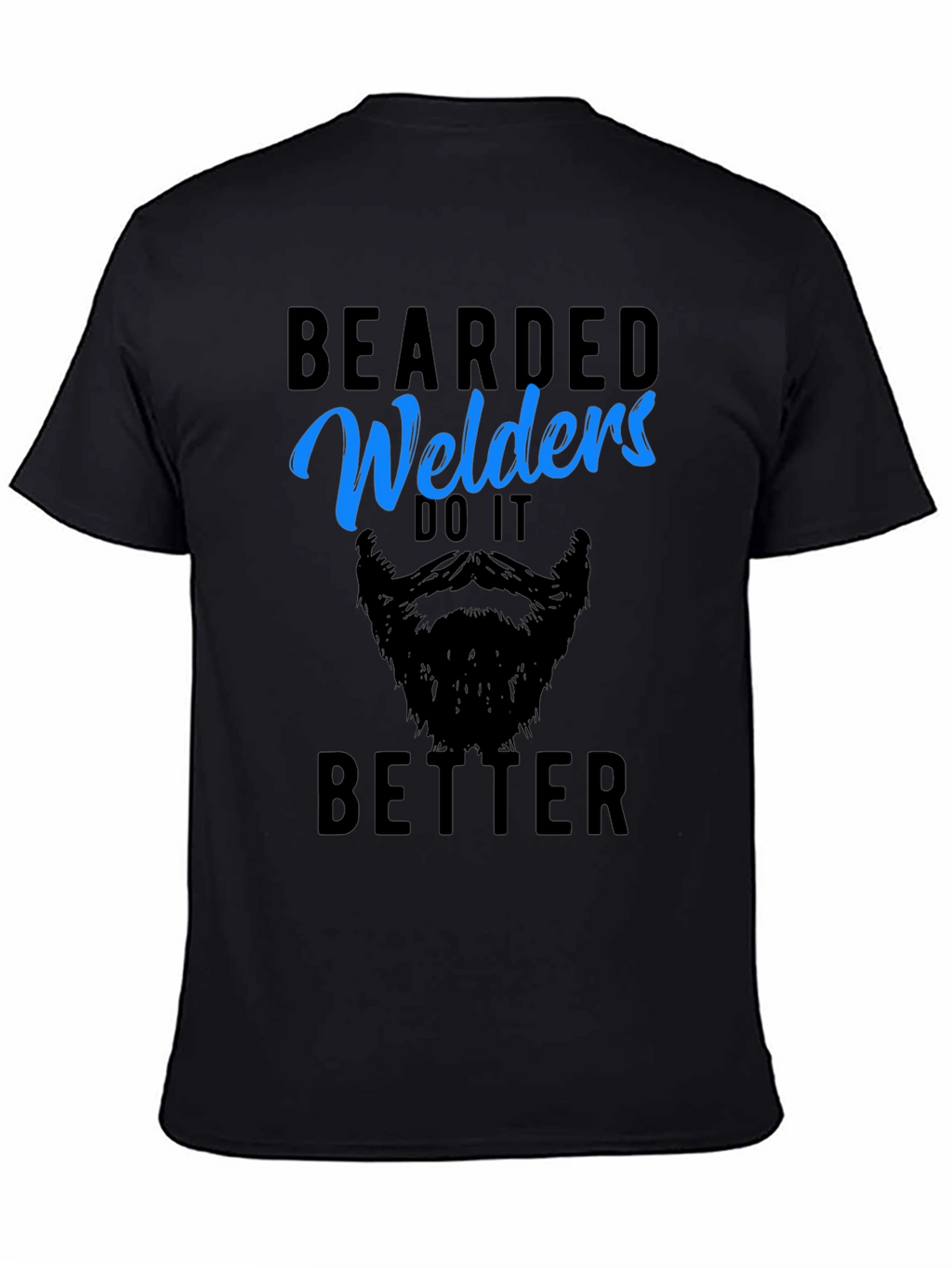 Bearded Welders Do It Better - Mens Graphic Tee