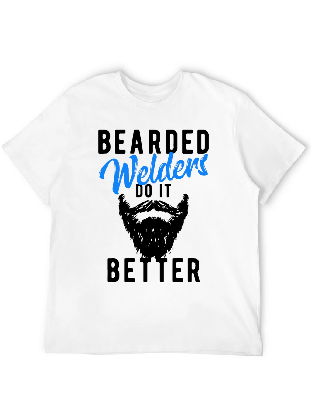 Bearded Welders Do It Better - Mens Graphic Tee