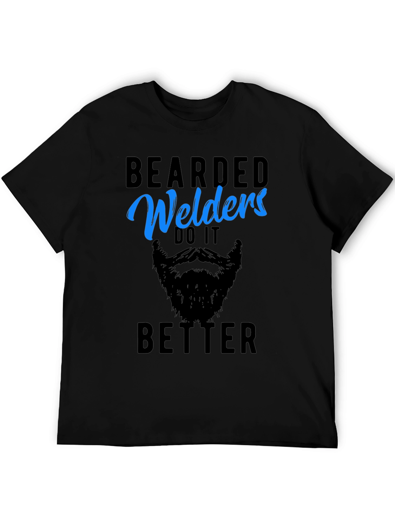 Bearded Welders Do It Better - Mens Graphic Tee
