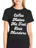 Coffee Makes Me Feel Less Murdery T-Shirt