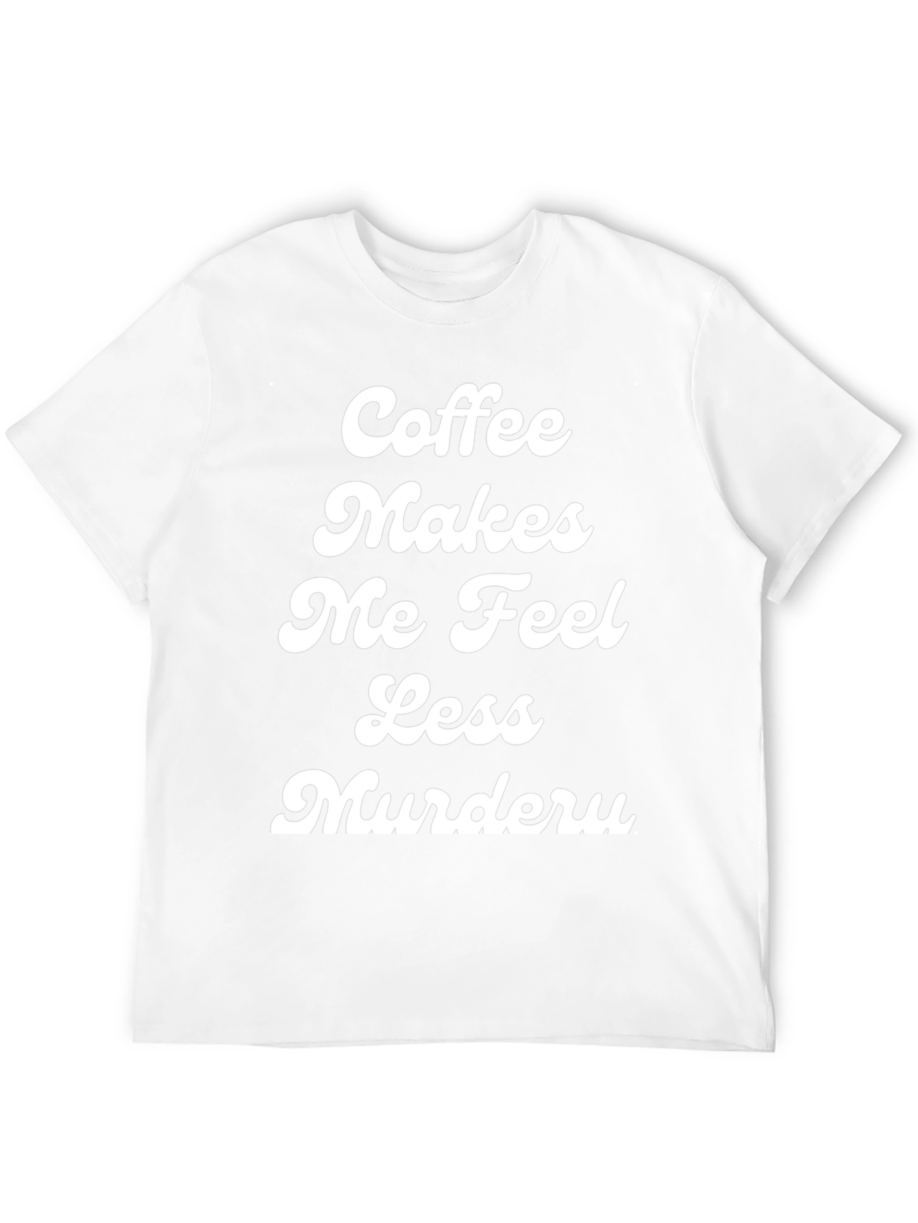 Coffee Makes Me Feel Less Murdery T-Shirt