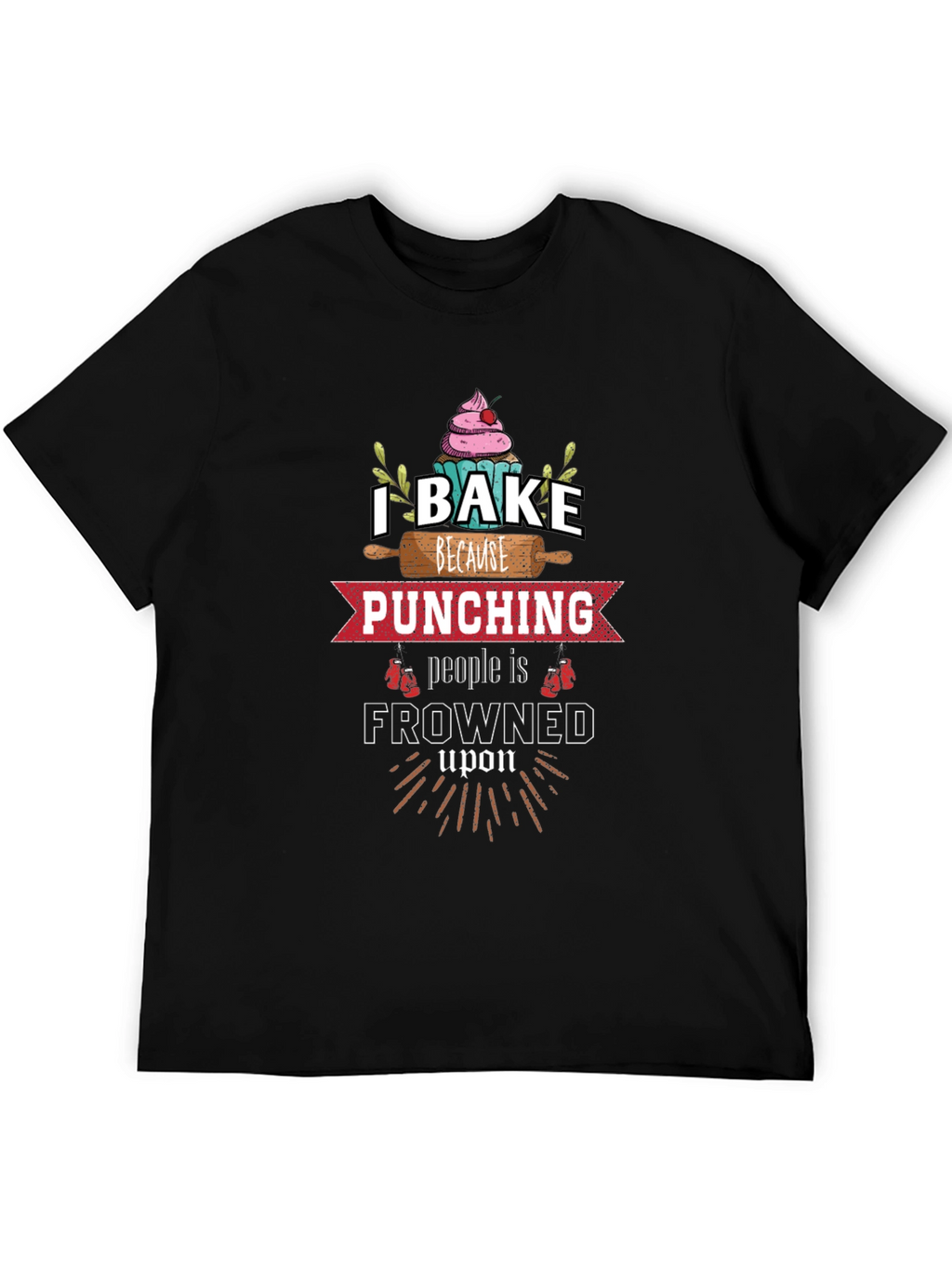 I Bake Because Punching is Frowned Upon Graphic Tee
