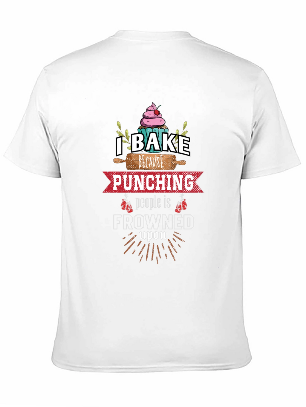 I Bake Because Punching is Frowned Upon Graphic Tee