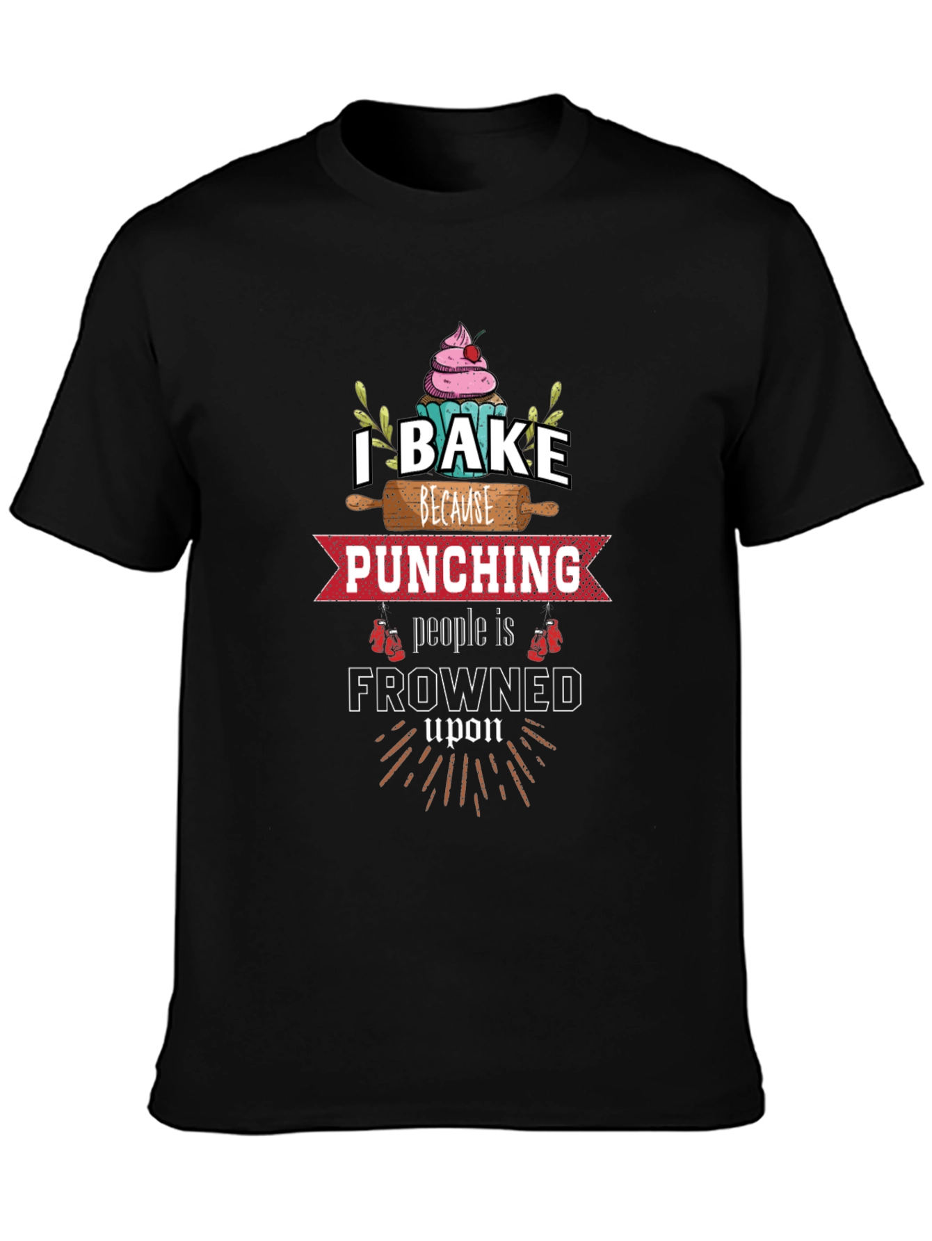 I Bake Because Punching is Frowned Upon Graphic Tee