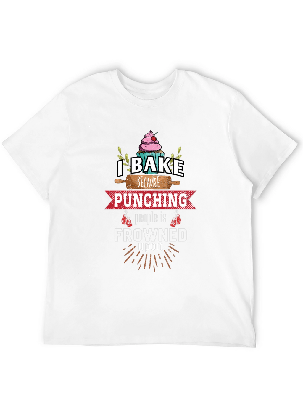 I Bake Because Punching is Frowned Upon Graphic Tee