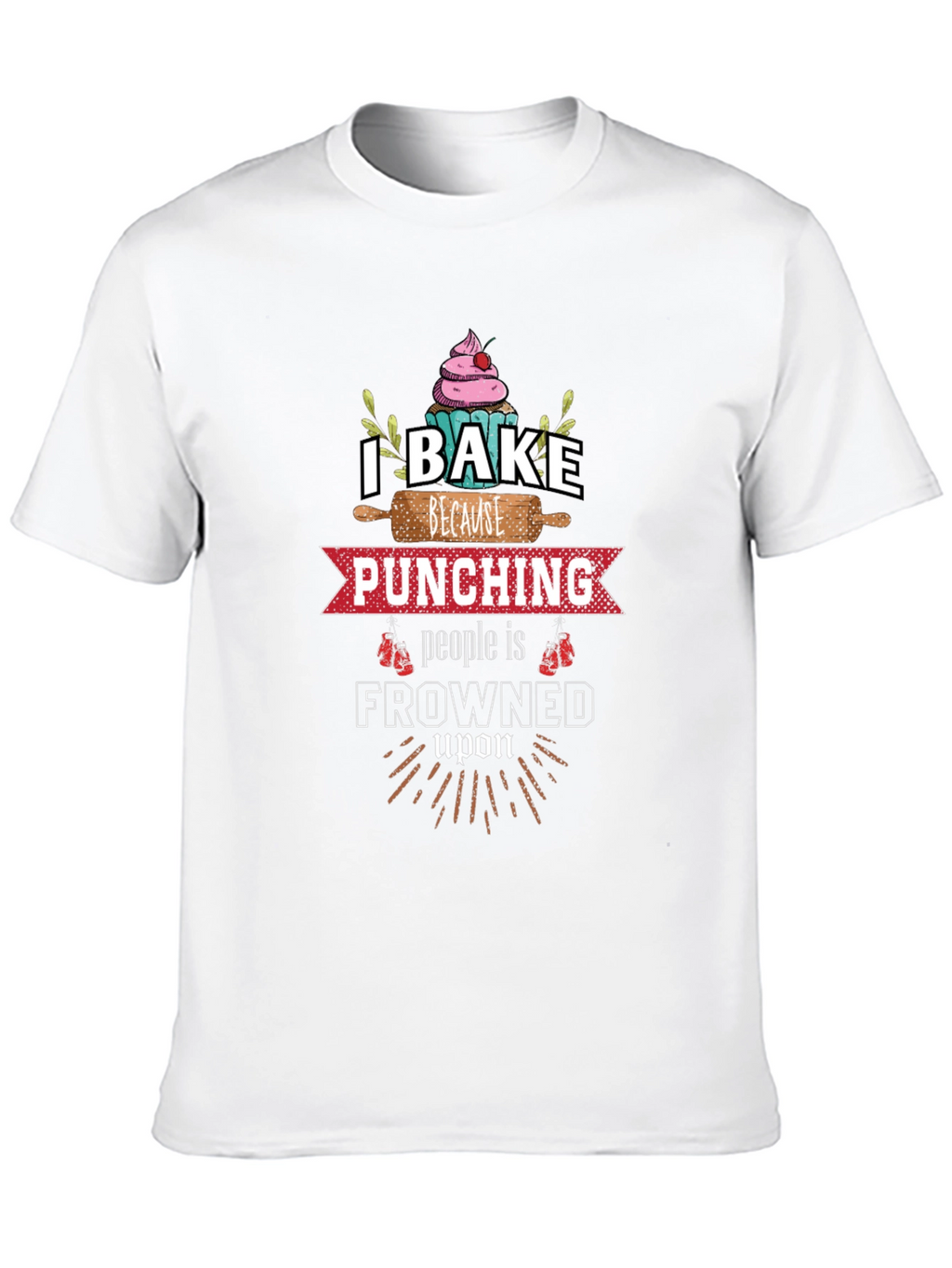 I Bake Because Punching is Frowned Upon Graphic Tee