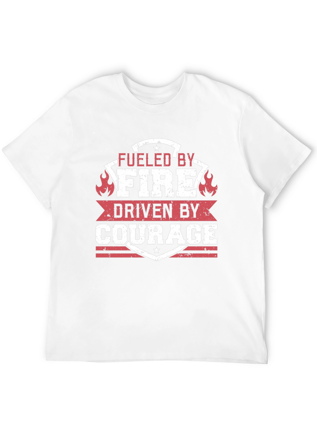 Fueled by Fire Driven by Courage T-Shirt
