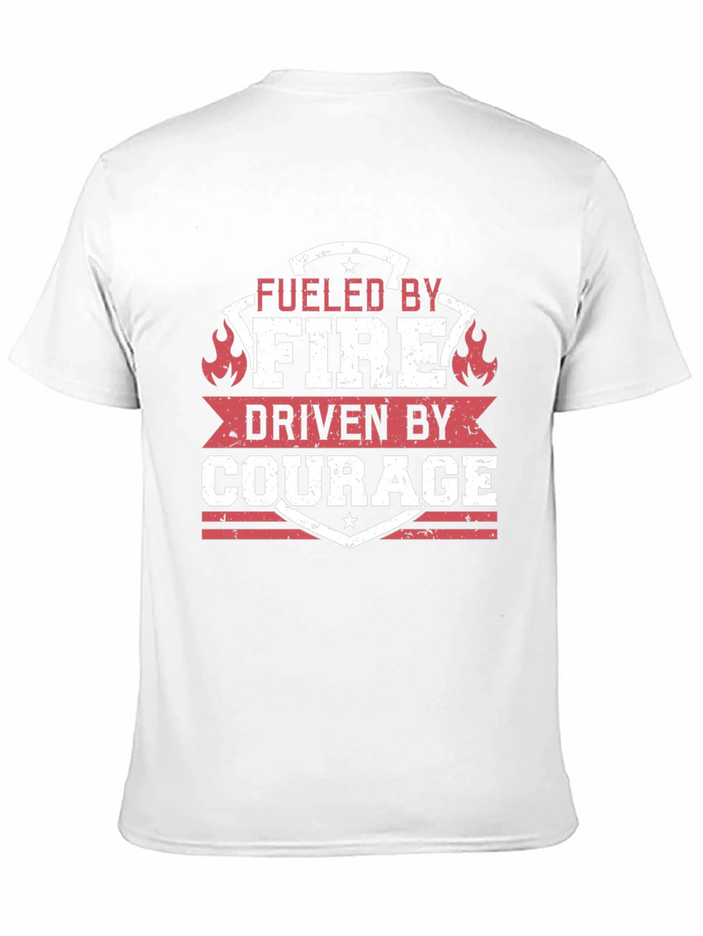 Fueled by Fire Driven by Courage T-Shirt