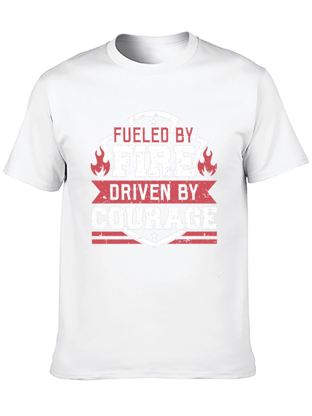 Fueled by Fire Driven by Courage T-Shirt