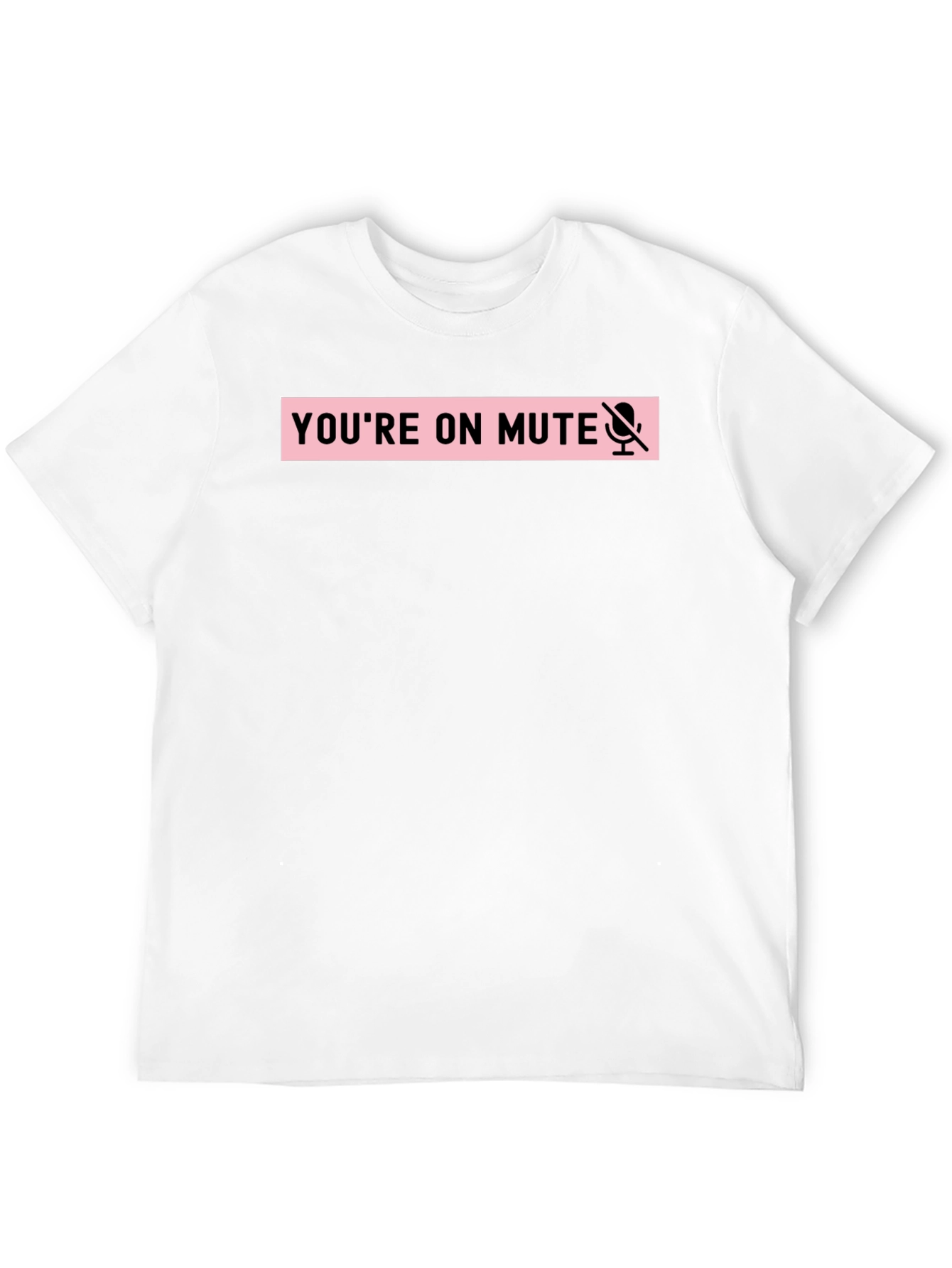 Youre on Mute Funny T-Shirt