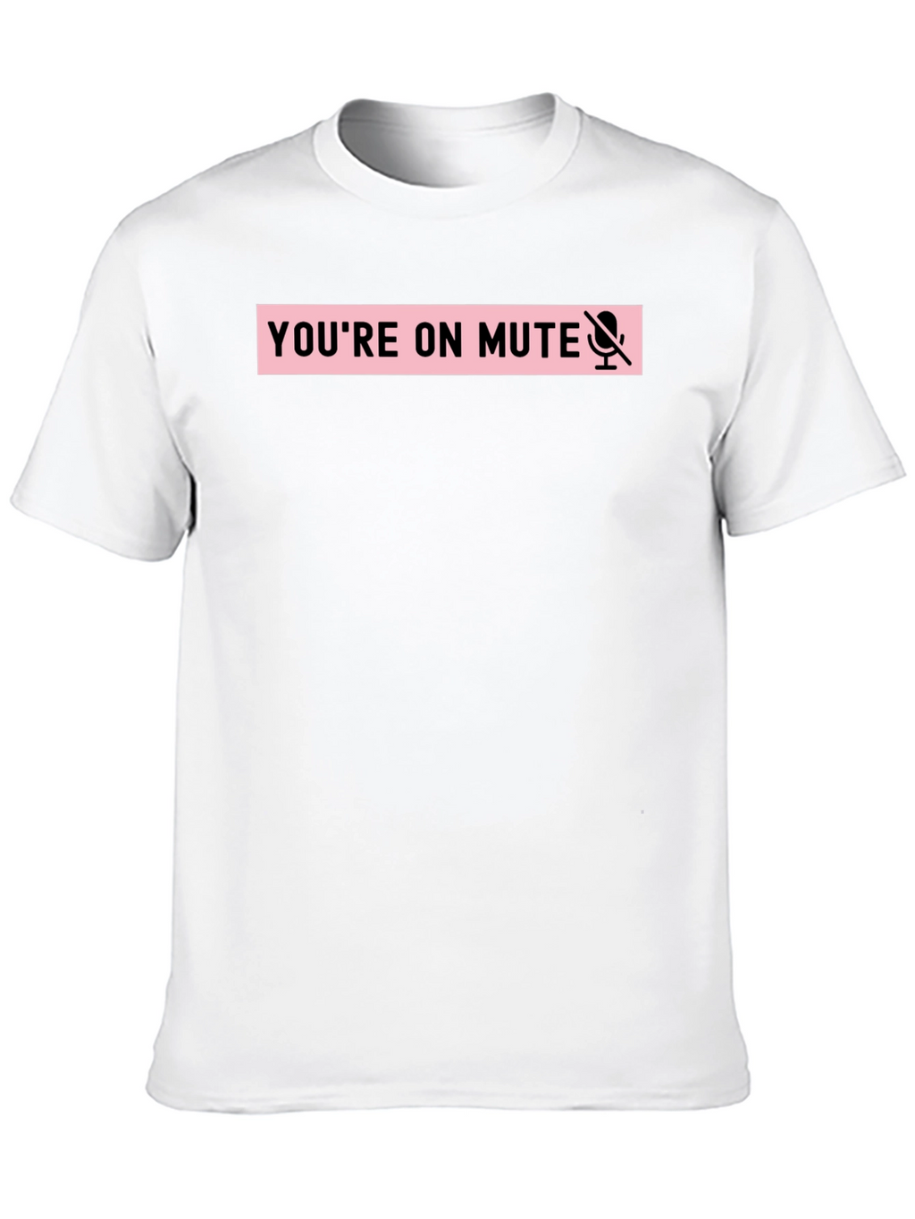 Youre on Mute Funny T-Shirt