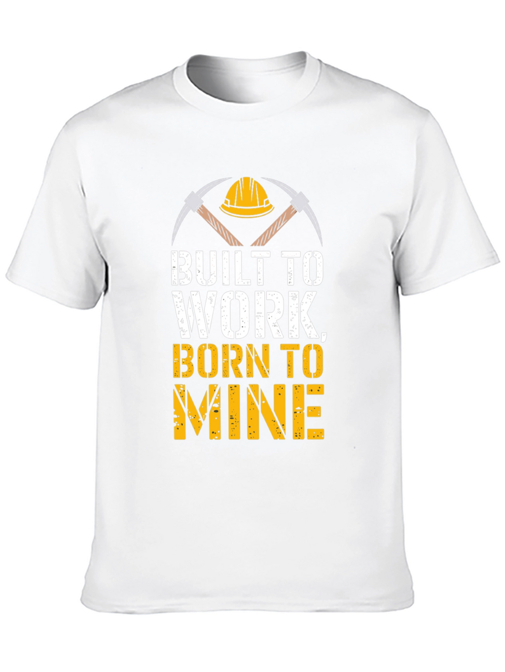 Built To Work Born To Mine T-Shirt