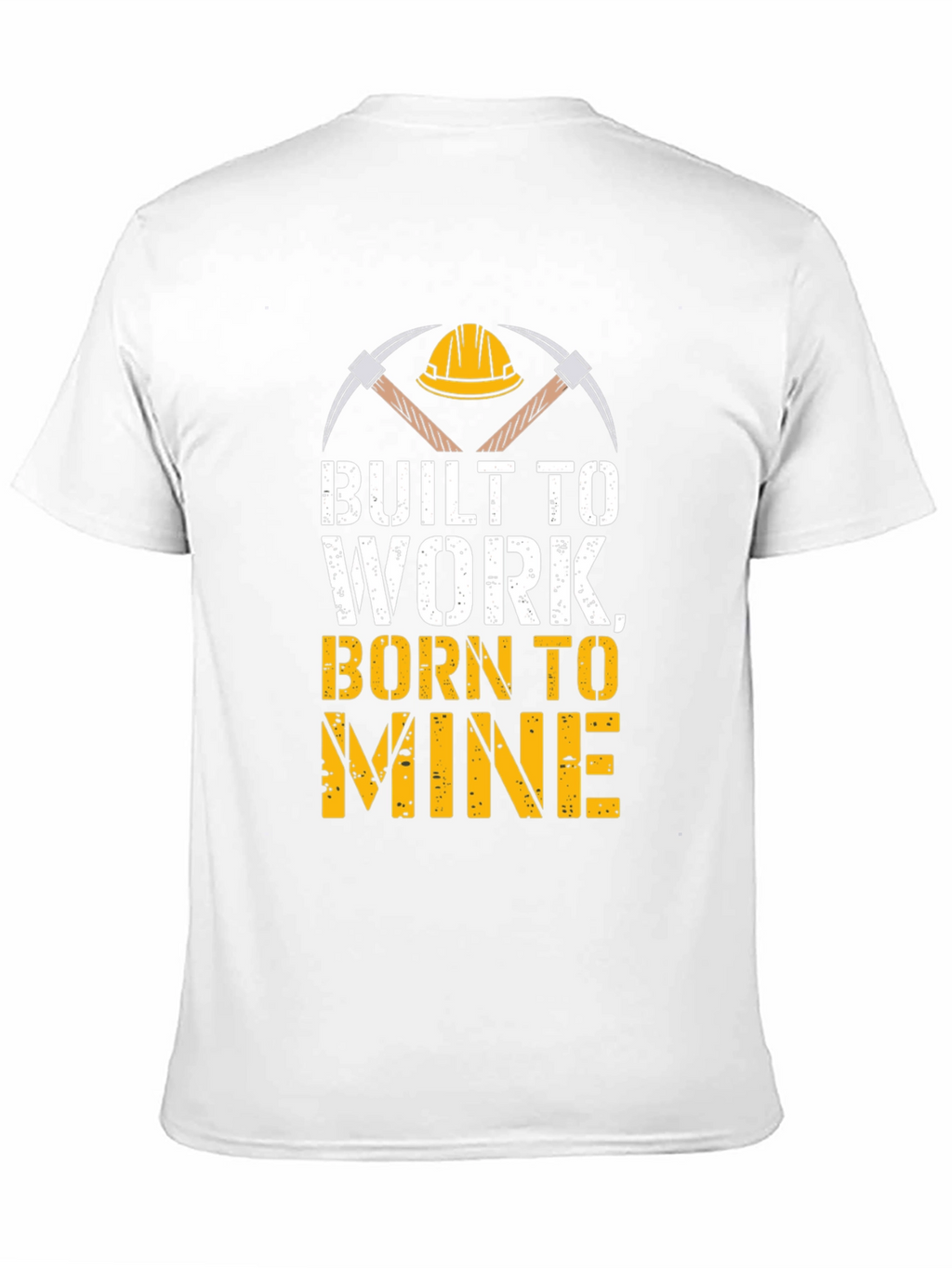 Built To Work Born To Mine T-Shirt