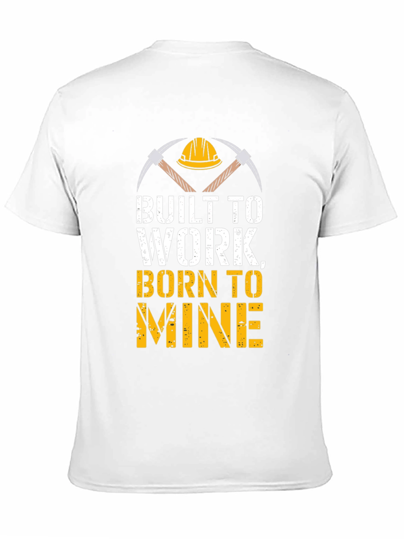 Built To Work Born To Mine T-Shirt