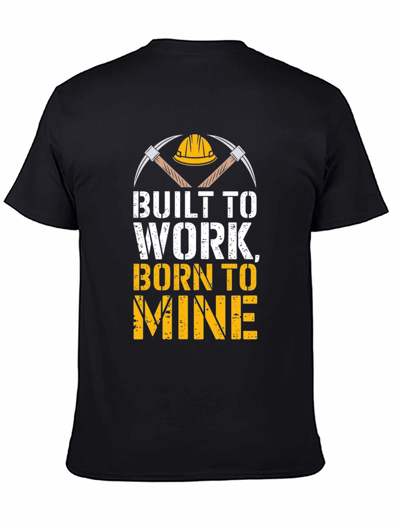 Built To Work Born To Mine T-Shirt