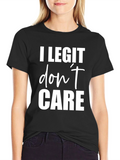 I Legit Dont Care Black T-Shirt