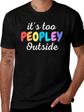 Introvert Humor Tee: Its Too Peopley Outside T-Shirt