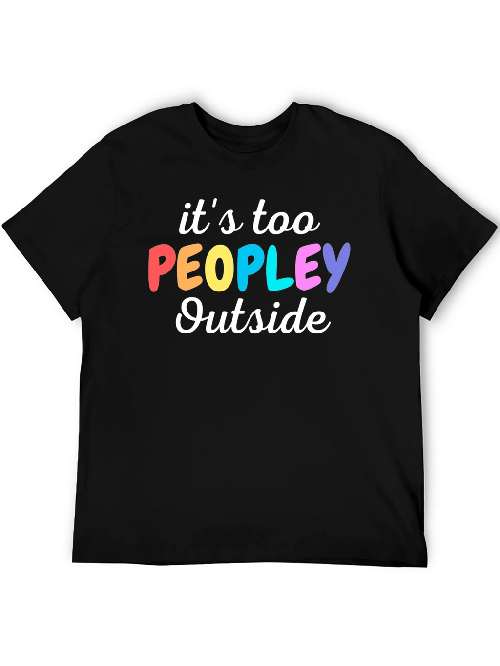 Introvert Humor Tee: Its Too Peopley Outside T-Shirt