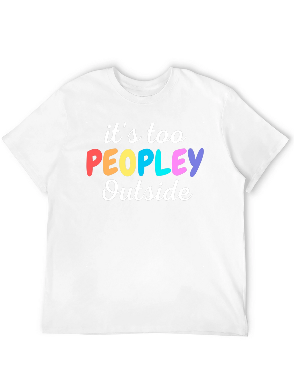 Introvert Humor Tee: Its Too Peopley Outside T-Shirt