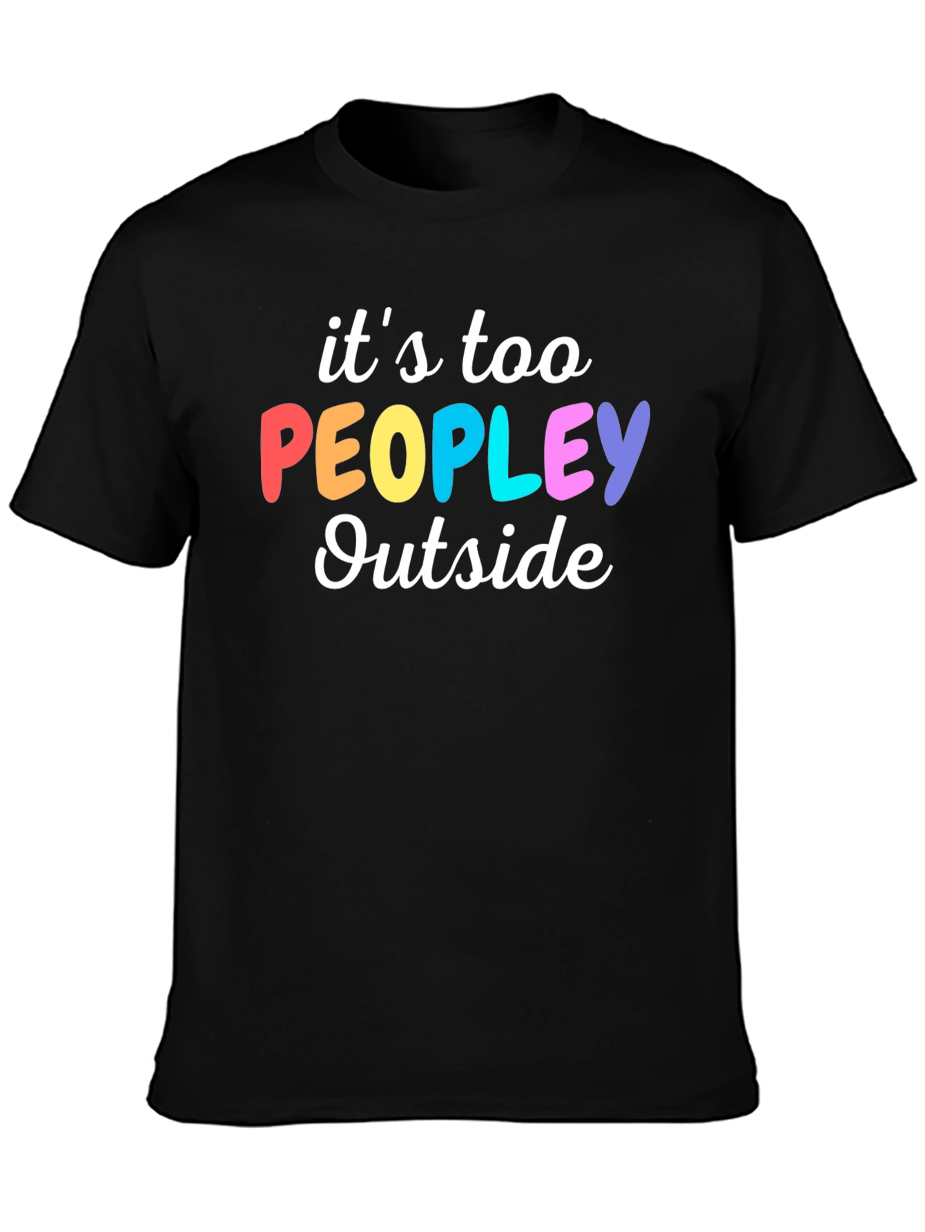 Introvert Humor Tee: Its Too Peopley Outside T-Shirt
