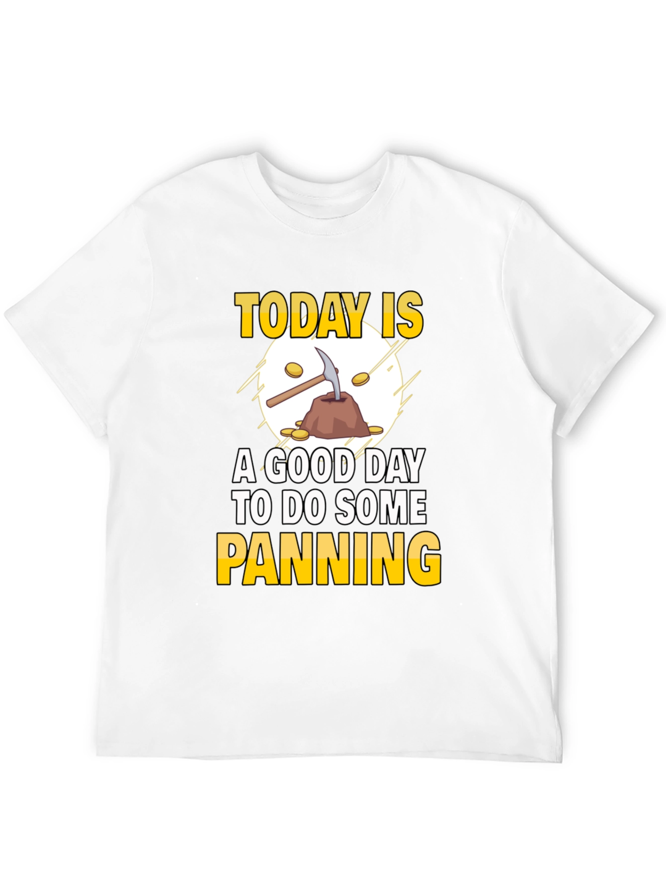 Gold Panning T-Shirt: Today Is a Good Day