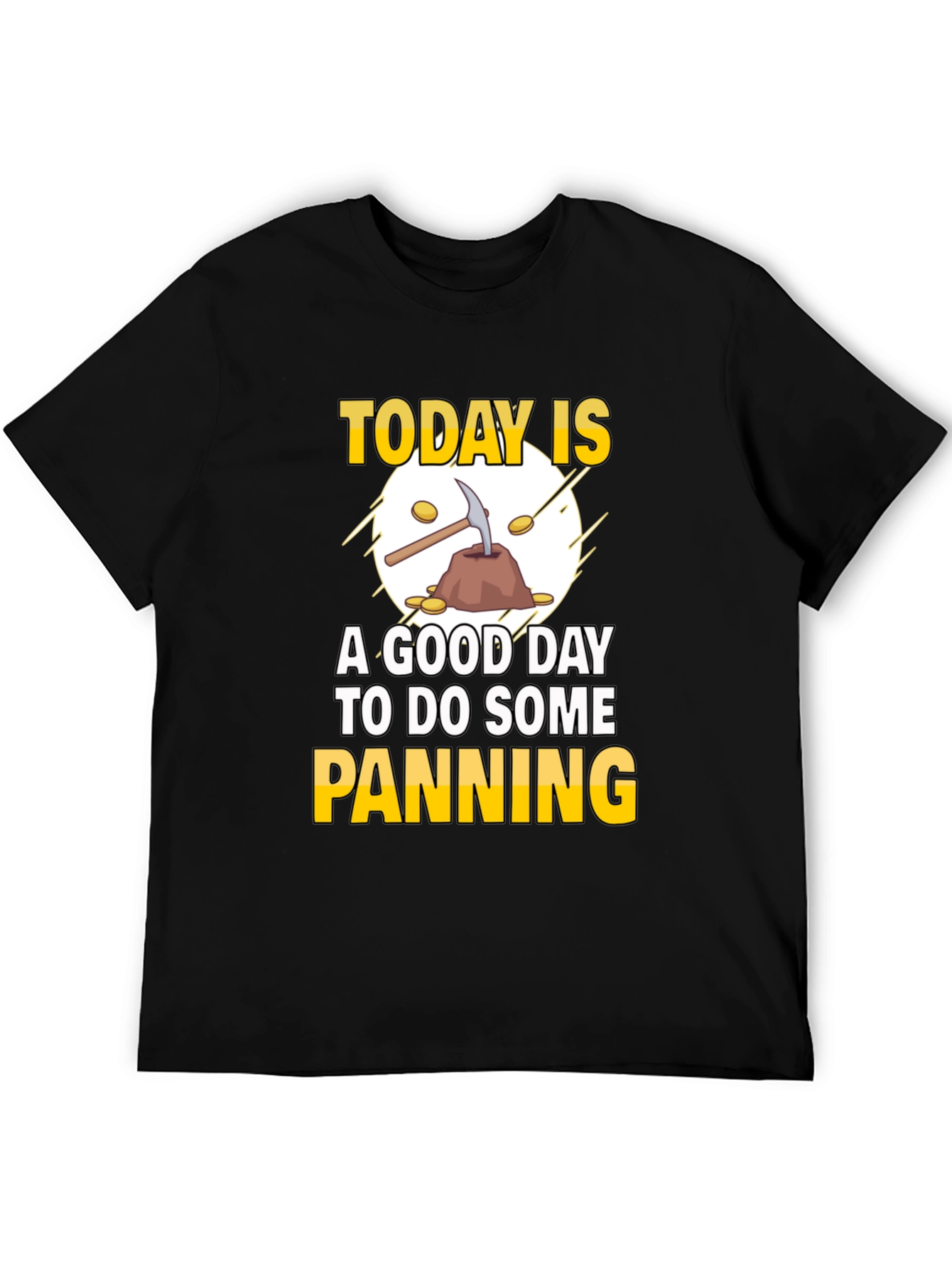 Gold Panning T-Shirt: Today Is a Good Day