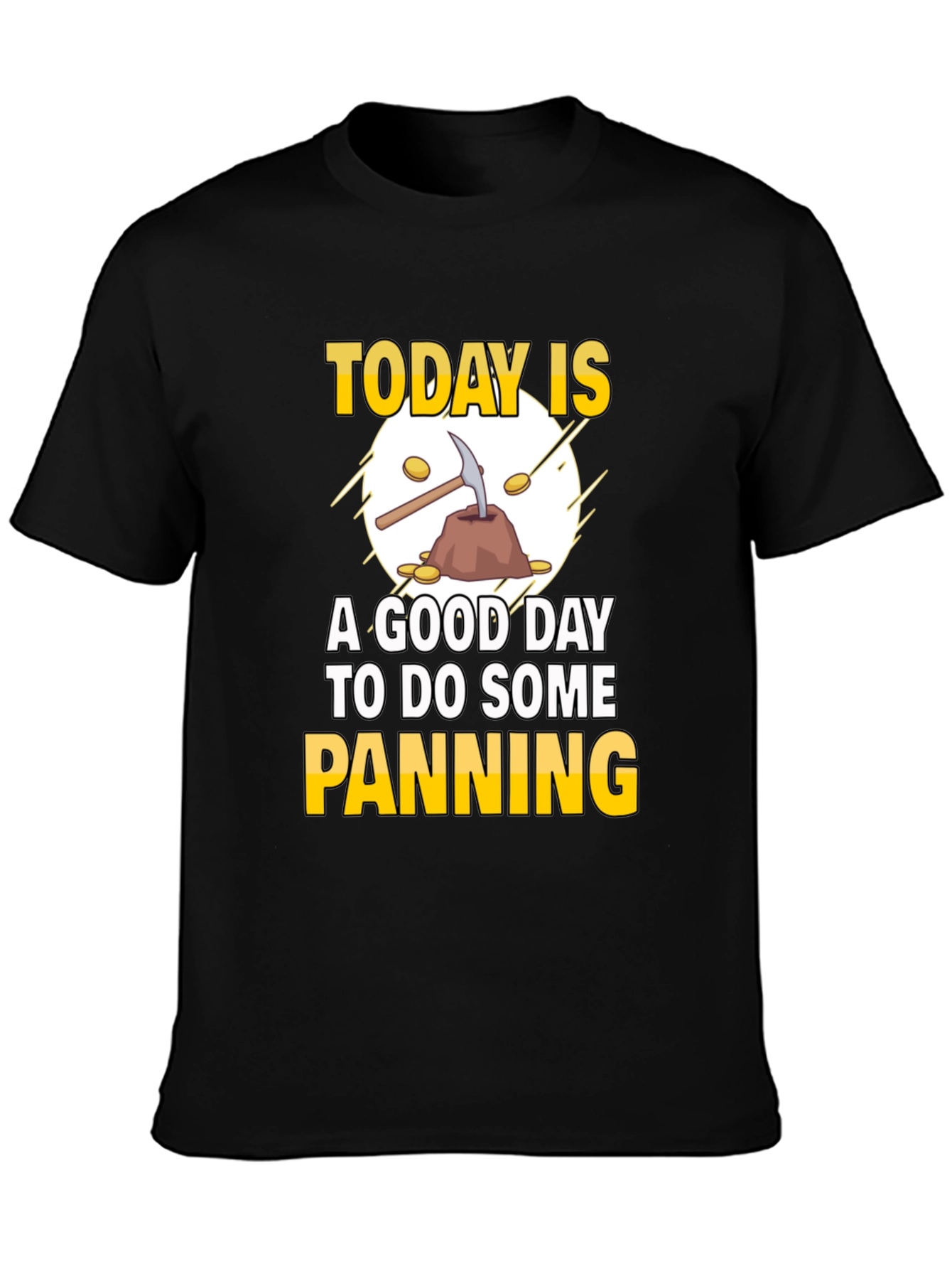 Gold Panning T-Shirt: Today Is a Good Day
