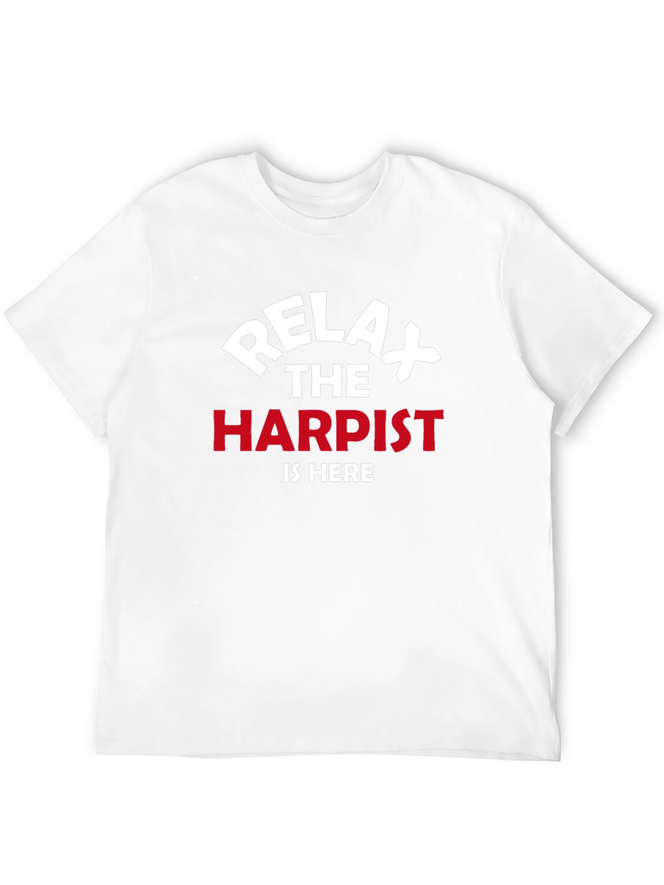 Relax The Harpist Is Here T-Shirt - Musical Instrument Tee